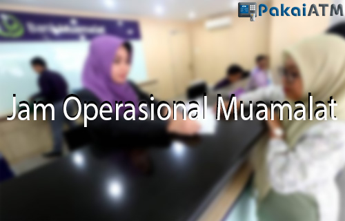 Jam Operasional Muamalat - √ Jam Operasional Muamalat 2022 : Jam Istirahat & Jadwal Libur