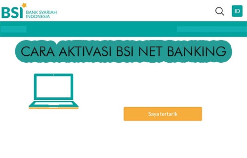 Cara Aktivasi BSI Net Banking Tanpa Harus Ke Bank Hanya 3 Menit